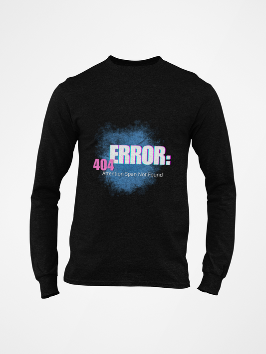 404: Attention Span Not Found Long Sleeve T-shirt