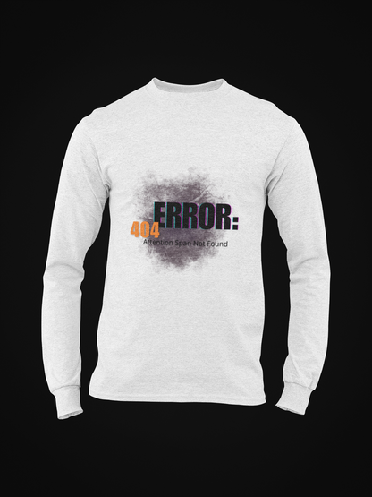 404: Attention Span Not Found Long Sleeve T-shirt